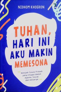 Image of Tuhan, hari ini aku makin memesona : menjadi sosok pribadi yang unggul dalam agama, sosial dan keluarga