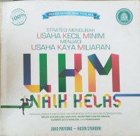 Image of Ukm naik kelas : strategi mengubah usaha kecil minim menjadi usaha kaya milyaran