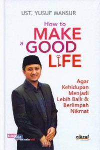 Image of How to make good life : agar kehidupan menjadi lebih baik & berlimpah nikmat
